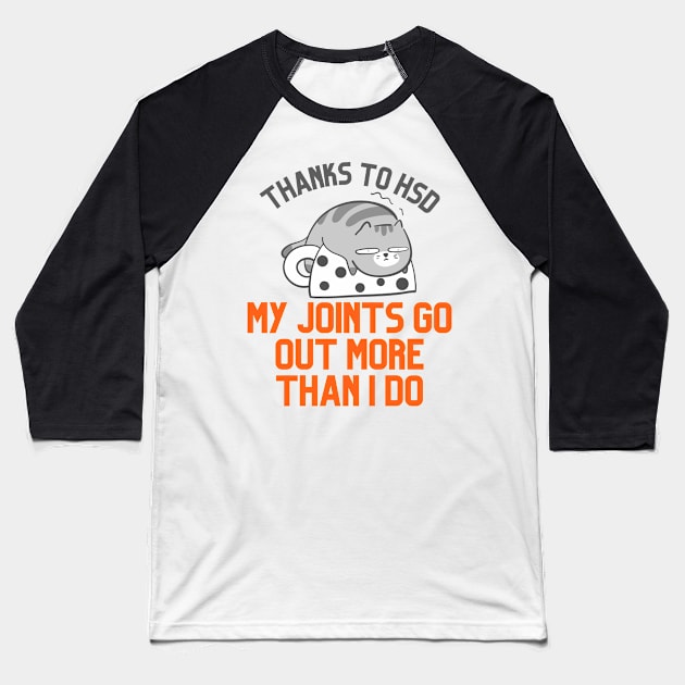 Thanks to HDS My Joints Go Out More Than I Do Baseball T-Shirt by Danderwen Press